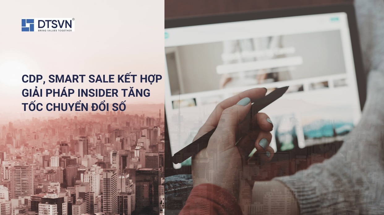 CDP, Smart Sale kết hợp giải pháp Insider tăng tốc chuyển đổi số