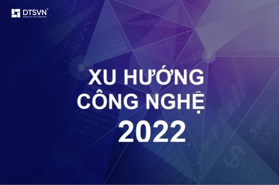 Xu hướng của ngành Công nghệ thông tin năm 2022