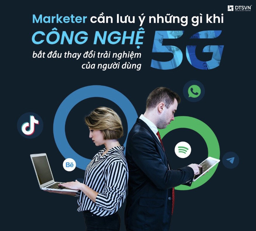 MARKETER CẦN LƯU Ý NHỮNG GÌ KHI CÔNG NGHỆ 5G BẮT ĐẦU THAY ĐỔI TRẢI NGHIỆM CỦA NGƯỜI DÙNG?